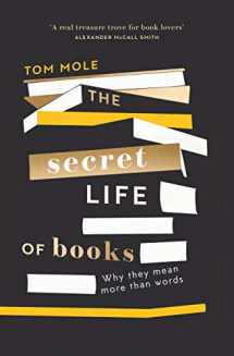 9781783965298-1783965290-The Secret Life of Books: Why They Mean More Than Words