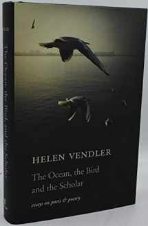 9780674736566-0674736567-The Ocean, the Bird, and the Scholar: Essays on Poets and Poetry