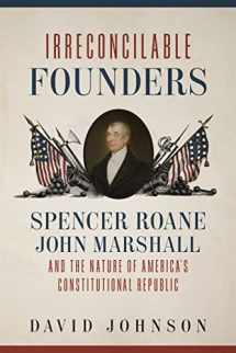 9780807174807-0807174807-Irreconcilable Founders: Spencer Roane, John Marshall, and the Nature of America’s Constitutional Republic