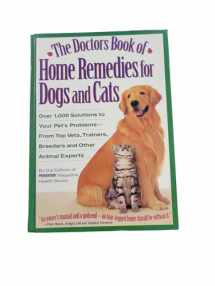 9780875962948-0875962947-The Doctors Book of Home Remedies for Dogs and Cats: Over 1,000 Solutions to Your Pet's Problems from Top Vets, Trainers, Breeders and Other Animal Experts