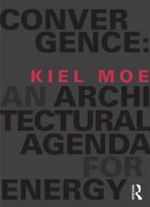 9780415824910-0415824915-Convergence: An Architectural Agenda for Energy