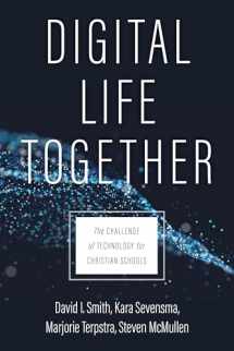 9780802877031-0802877036-Digital Life Together: The Challenge of Technology for Christian Schools
