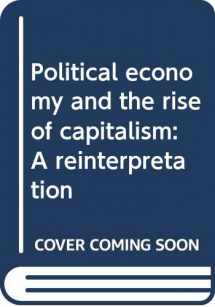 9780520061330-0520061330-Political economy and the rise of capitalism: A reinterpretation