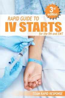 9781530479054-1530479053-IV Starts for the RN and EMT: RAPID and EASY Guide to Mastering Intravenous Catheterization, Cannulation and Venipuncture Sticks for Nurses and Paramedics from the Fundamentals to Advanced Care Skills