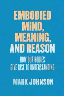 9780226500256-022650025X-Embodied Mind, Meaning, and Reason: How Our Bodies Give Rise to Understanding