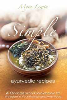 9781466299368-1466299363-simple ayurvedic recipes: A Companion Cookbook to Freedom in Your Relationship with Food (Simple Ayurvedic Cooking)