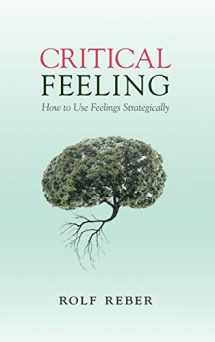 9781107060197-1107060192-Critical Feeling: How to Use Feelings Strategically
