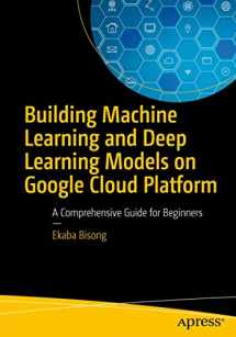 9781484244692-1484244699-Building Machine Learning and Deep Learning Models on Google Cloud Platform: A Comprehensive Guide for Beginners