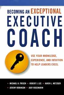 9780814437582-0814437583-Becoming an Exceptional Executive Coach: Use Your Knowledge, Experience, and Intuition to Help Leaders Excel
