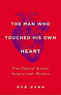 9780316225793-0316225797-The Man Who Touched His Own Heart: True Tales of Science, Surgery, and Mystery