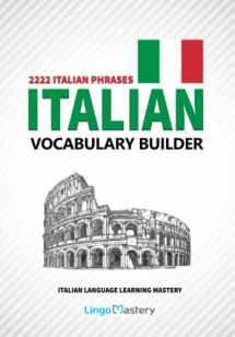 9781729322352-1729322352-Italian Vocabulary Builder: 2222 Italian Phrases To Learn Italian And Grow Your Vocabulary (Italian Language Learning Mastery)