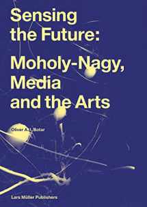 9783037784334-3037784334-Sensing the Future: Moholy-Nagy, Media and the Arts
