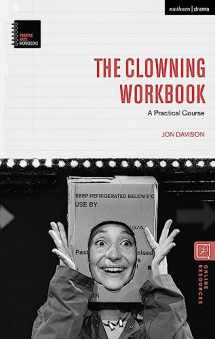 9781350050457-1350050458-The Clowning Workbook: A Practical Course (Theatre Arts Workbooks)