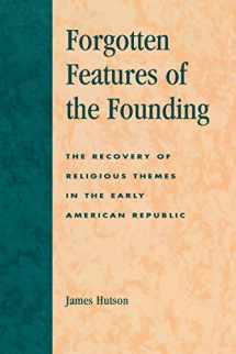 9780739105719-073910571X-Forgotten Features of the Founding: The Recovery of Religious Themes in the Early American Republic