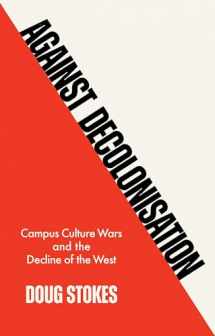 9781509554225-150955422X-Against Decolonisation: Campus Culture Wars and the Decline of the West