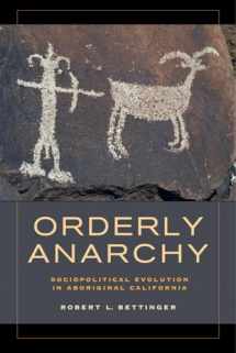 9780520283336-0520283333-Orderly Anarchy: Sociopolitical Evolution in Aboriginal California (Volume 8) (Origins of Human Behavior and Culture)