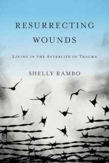 9781481306799-1481306790-Resurrecting Wounds: Living in the Afterlife of Trauma