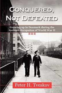 9781555716387-1555716385-Conquered, Not Defeated: Growing up in Denmark During the German Occupation of World War II