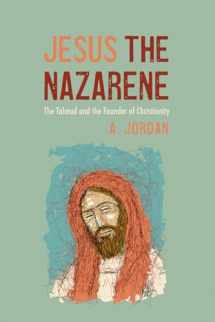9781666750843-1666750840-Jesus the Nazarene: The Talmud and the Founder of Christianity