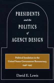 9780804745901-0804745900-Presidents and the Politics of Agency Design