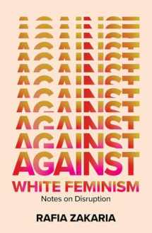 9781324006619-1324006617-Against White Feminism: Notes on Disruption
