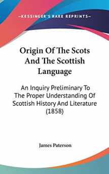 9781437180909-1437180906-Origin Of The Scots And The Scottish Language: An Inquiry Preliminary To The Proper Understanding Of Scottish History And Literature (1858)