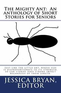 9781719579384-1719579385-The Mighty Ant: An anthology of Short Stories for Seniors: Just like the little ant, whose size is disproportionate to its strength, so can stories have strong impact regardless of their length.