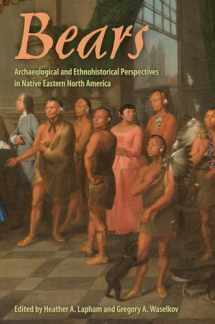 9781683404354-1683404351-Bears: Archaeological and Ethnohistorical Perspectives in Native Eastern North America (Florida Museum of Natural History: Ripley P. Bullen Series)