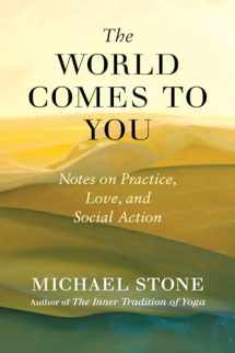 9781611806113-1611806119-The World Comes to You: Notes on Practice, Love, and Social Action