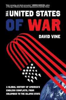 9780520385689-0520385683-United States of War: A Global History of America's Endless Conflicts, from Columbus to the Islamic State (California Series in Public Anthropology) (Volume 48)