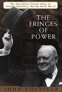 9781585745081-1585745081-The Fringes of Power: The Incredible Inside Story of Winston Churchill During WW II