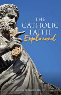 9781644130650-1644130653-The Catholic Faith Explained: An Introduction to Christianity for the Curious