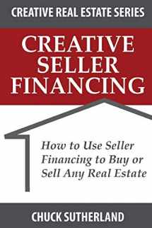 9780996456104-0996456104-Creative Real Estate Seller Financing: How to Use Seller Financing to Buy or Sell Any Real Estate