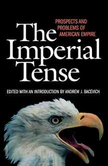 9781566635332-1566635330-The Imperial Tense: Prospects and Problems of American Empire