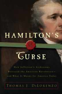 9780307382849-0307382842-Hamilton's Curse: How Jefferson's Arch Enemy Betrayed the American Revolution--and What It Means for Americans Today