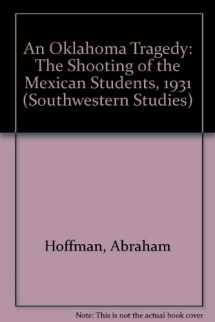 9780874041644-0874041643-An Oklahoma Tragedy: The Shooting of the Mexican Students, 1931 (Southwestern Studies)