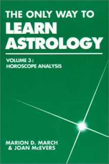 9780917086434-0917086430-The Only Way to Learn Astrology, Vol. 3: Horoscope Analysis