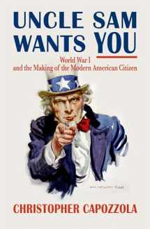9780199734795-0199734798-Uncle Sam Wants You: World War I and the Making of the Modern American Citizen