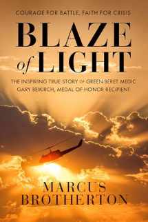 9780525653783-0525653783-Blaze of Light: The Inspiring True Story of Green Beret Medic Gary Beikirch, Medal of Honor Recipient