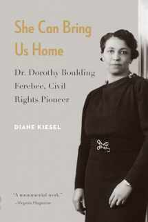 9781640121683-1640121684-She Can Bring Us Home: Dr. Dorothy Boulding Ferebee, Civil Rights Pioneer