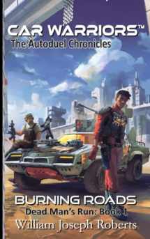 9781951768850-195176885X-Burning Roads: Dead Man's Run: Book 1 (Car Warriors: Autoduel Chronicles)