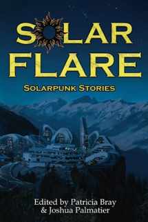 9781940709543-1940709547-Solar Flare: Solarpunk Stories