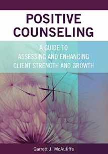9781516511952-1516511956-Positive Counseling: A Guide to Assessing and Enhancing Client Strength and Growth