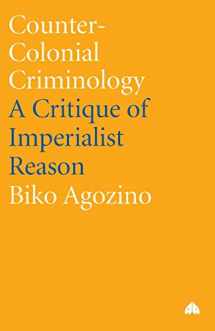 9780745318851-0745318851-Counter-Colonial Criminology: A Critique of Imperialist Reason