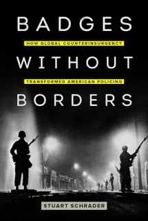 9780520295629-0520295625-Badges without Borders: How Global Counterinsurgency Transformed American Policing (American Crossroads) (Volume 56)