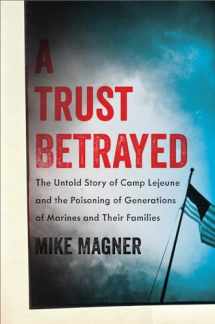 9780306822575-0306822571-A Trust Betrayed: The Untold Story of Camp Lejeune and the Poisoning of Generations of Marines and Their Families (A Merloyd Lawrence Book)