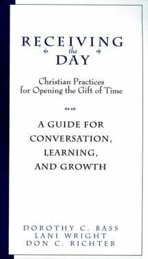 9780787958787-0787958786-Receiving the Day: A Guide for Conversation (The Practices of Faith Series)