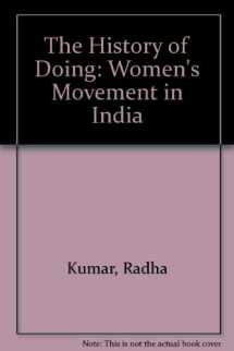 9780860914556-0860914550-The History of Doing: An Illustrated Account of Movements for Women's Rights and Feminism in India 1800-1990