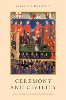 9780190490409-0190490403-Ceremony and Civility: Civic Culture in Late Medieval London