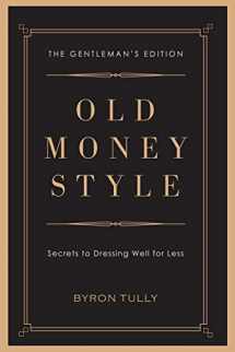 9781950118045-1950118045-Old Money Style: Secrets to Dressing Well for Less (The Gentleman's Edition)